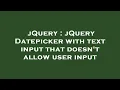 jQuery jQuery Datepicker with text input that doesn t allow user input