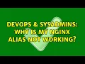 DevOps SysAdmins Why is my nginx alias not working 4 Solutions