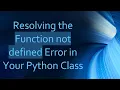 Resolving the Function not defined Error in Your Python Class