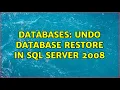 Databases Undo Database Restore in SQL Server 2008 3 Solutions