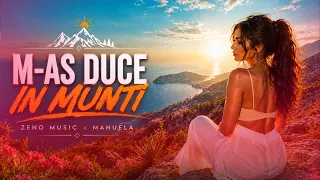 Descarcă Zeno Music X Manuela - M-As Duce In Munti MP3 gratuit - Muzica123