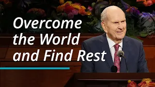 Overcome the World and Find Rest Russell M Nelson October 2022 General Conference