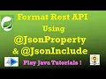 Format Response Using JsonProperty and JsonInclude JsonProperty JsonInclude Spring Rest API
