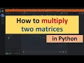 How to Multiply Two Matrices in Python