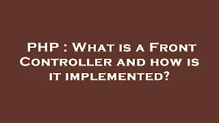 PHP What is a Front Controller and how is it implemented