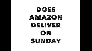 Does Amazon deliver on Sunday