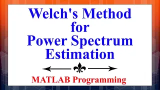 The Welch s Method for Power Spectrum Estimation Using MATLAB Advanced Digital Signal Processing