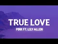 Download Lagu P!nk - True Love (Lyrics) ft. Lily Allen
