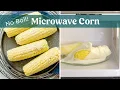 Perfect Microwave Corn on the Cob - No Boil Method