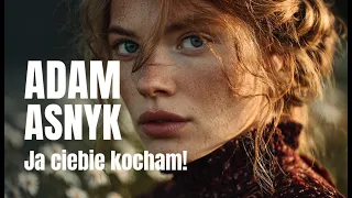 adam asnyk ja ciebie kocham na nowo