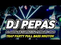 Download Lagu DJ PEPAS VIRAL KARNAVAL 2025 TRAP PARTY FULL BASS MIDDLE NROTOK NULUP