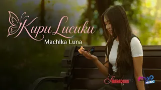 Machika Luna - Kupu Lucuku (Official Video Music)