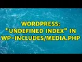 Wordpress Undefined index in wp- php 3 Solutions