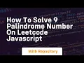 How to solve 9 palindrome number on leetcode javascript