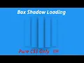 Box Shadow Loading CSS Animation