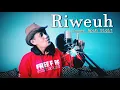 Download Lagu Riweuh (Cover Apih Sigit)