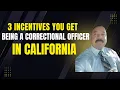 3 incentives for a Correctional Officer in CA