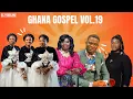 Lagu Ghana Gospel Vol.19 | DJ Sedan, Esther Smith, Daughters Of Glorious Jese, Great Ampong, Hannah Marfo