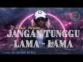 Lagu DJ Remix 🎧 JANGAN TUNGGU LAMA LAMA - CICI PARAMIDA Cover by NADA Al DJ  #dj #nostslgia #tiktokviral