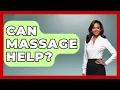 Can Massage Help - Holistic Balance And Bliss