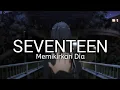 Download Lagu Seventeen - Memikirkan Dia Speed Up + Reverb ( Tiktok Version )