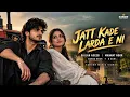 Jatt Kade Larda E Ni | Sajjan Adeeb | Mannat Noor | Official Punjabi Song | Suroor Music Video