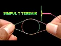 Simpul T terbaik anti kusut | cara membuat rangkaian pancing dasaran anti melintir