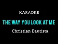 Download Lagu THE WAY YOU LOOK AT ME - CHRISTIAN BAUTISTA - KARAOKE MALE KEY