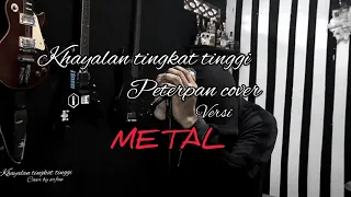 Download KHAYALAN TINGKAT TINGGI - PETERPAN Versi METAL Cover By ARFAN MP3