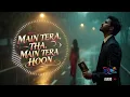 Download Lagu Main Tera Tha, Main Tera Hoon Most Viral Song 2025.