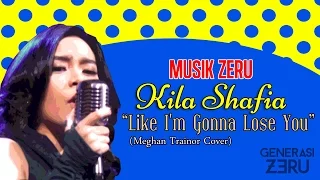 Download Meghan Trenor Cover | Kila Shafia - Like I'm Gonna Lose You - Musik Zeru MP3