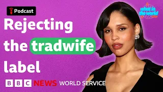 Why is the tradwife label so controversial - What in the World podcast BBC World Service