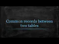Common records between two tables