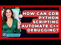 How Can GDB Python Scripting Automate C Debugging - Learn To Troubleshoot