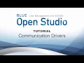 BLUE Open Studio Tutorial Communication Drivers