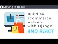 Build an ecommerce website with Django and React Part 1 - Moving to React