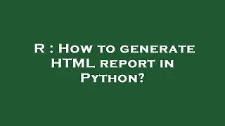 R How to generate HTML report in Python