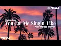 You Got Me Singin Like - Afro House Remix Subsurface DENKAA