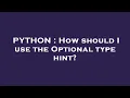 PYTHON How should I use the Optional type hint