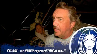 SSL601 ~ we NEVER expected THIS at sea..!!