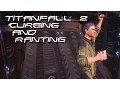 Titanfall 2 Cursing and Ranting