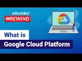 What Is Google Cloud Platform Google Cloud Platform Overview Edureka GCP Rewind - 3