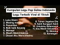 Kumpulan Lagu Pop Galau IndonesiaLagu Terbaik Viral di Tiktok