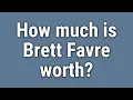 How much is Brett Favre worth