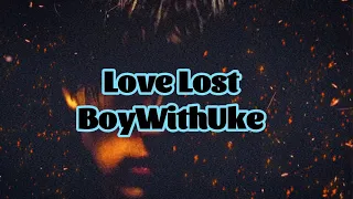 BoyWithUke Love Lost Lyrics 