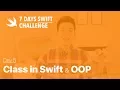 7 Days Swift Challenge - Day 5 Class in Swift and Object Oriented Programming