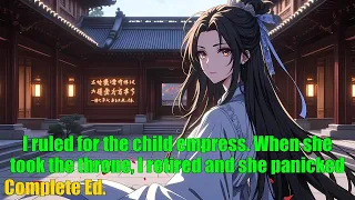 I Ruled For The Child Empress When She Took The Throne I Retired And She Panicked FULL 