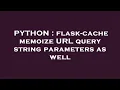 PYTHON flask-cache memoize URL query string parameters as well