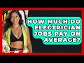 How Much Do Electrician Jobs Pay on Average - Construction Jobs