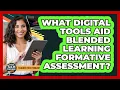 What Digital Tools Aid Blended Learning Formative Assessment